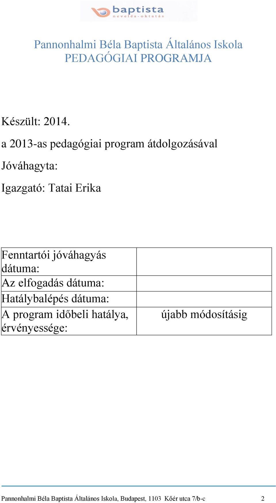 jóváhagyás dátuma: Az elfogadás dátuma: Hatálybalépés dátuma: A program időbeli hatálya,