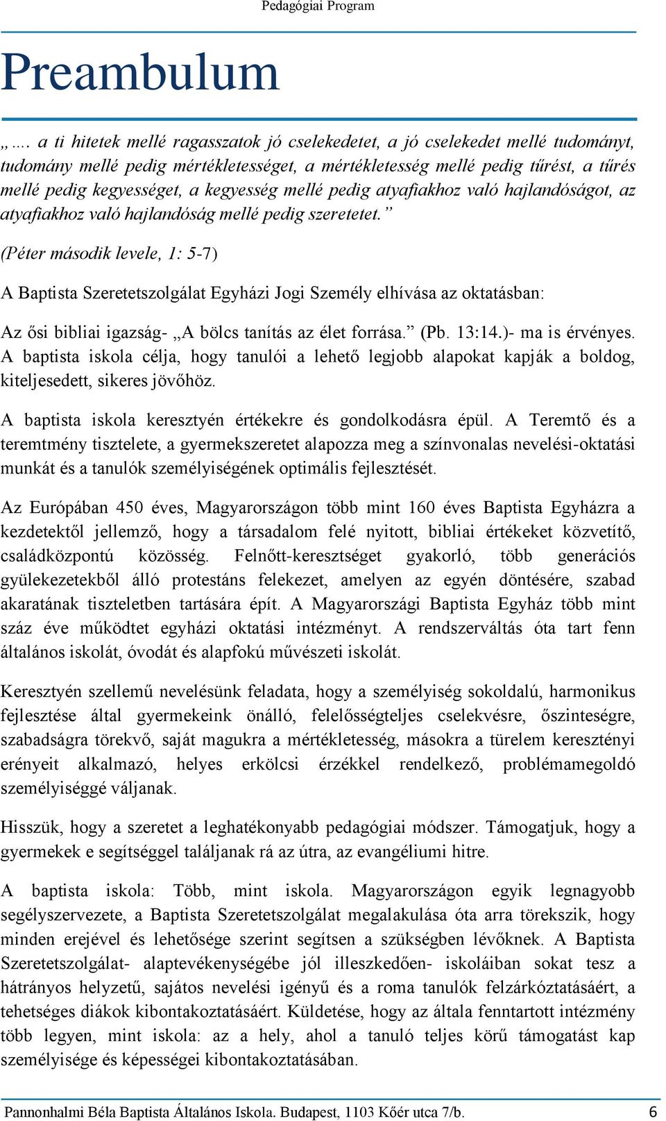 kegyesség mellé pedig atyafiakhoz való hajlandóságot, az atyafiakhoz való hajlandóság mellé pedig szeretetet.