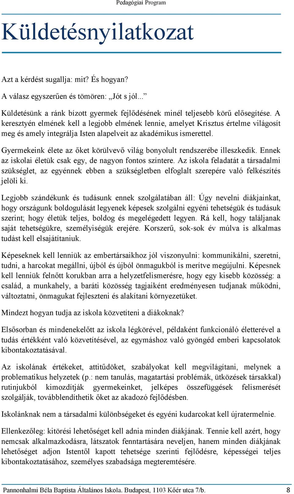 Gyermekeink élete az őket körülvevő világ bonyolult rendszerébe illeszkedik. Ennek az iskolai életük csak egy, de nagyon fontos színtere.