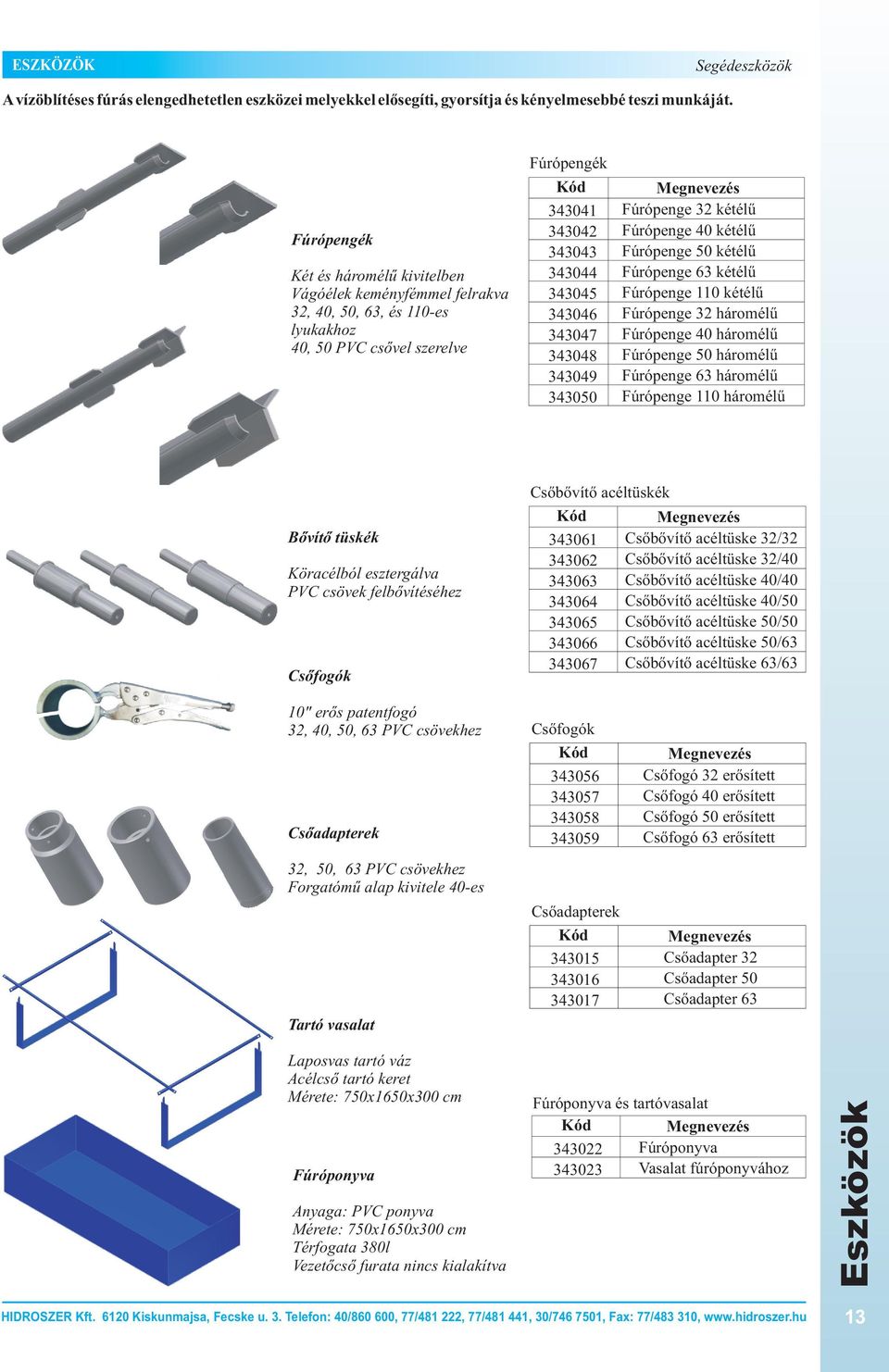 10" erõs patentfogó 32,, 50, 63 PVC csövekhez Csõadapterek Fúrópengék 343041 343042 343043 343044 343045 343046 343047 343048 343049 343050 Fúrópenge 32 kétélû Fúrópenge kétélû Fúrópenge 50 kétélû