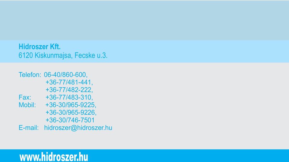 Telefon: 06-/860-600, +36-77/481-441, +36-77/482-222,