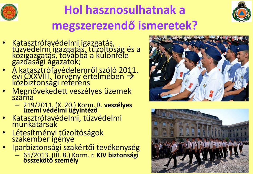 katasztrófavédelemről szóló 2011. évi CXXVIII. Törvény értelmében közbiztonsági referens Megnövekedett veszélyes üzemek száma 219/2011.