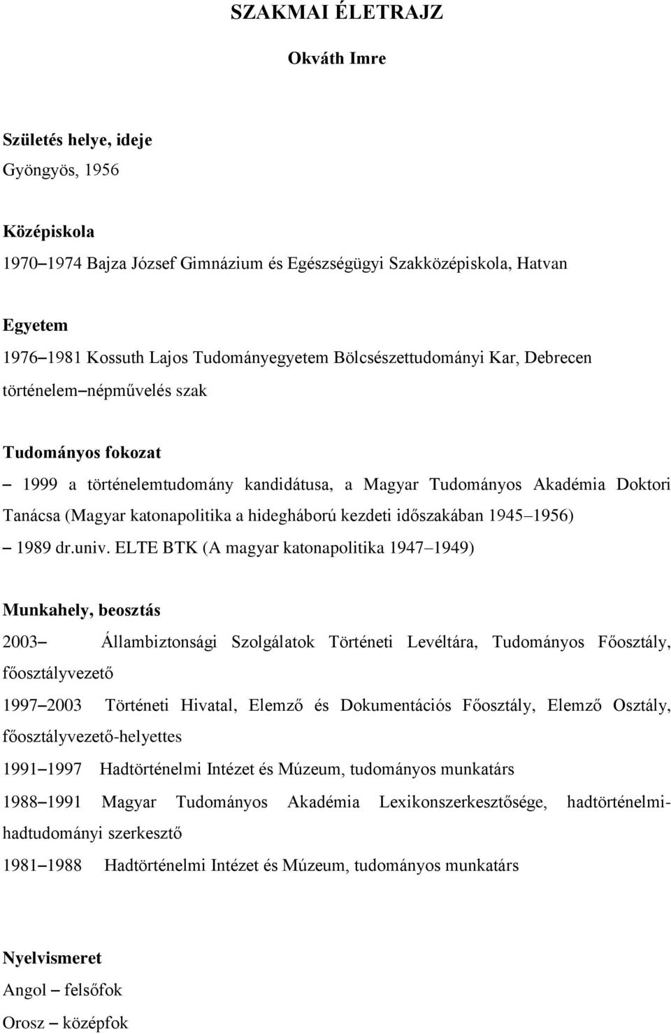 hidegháború kezdeti időszakában 1945 1956) 1989 dr.univ.