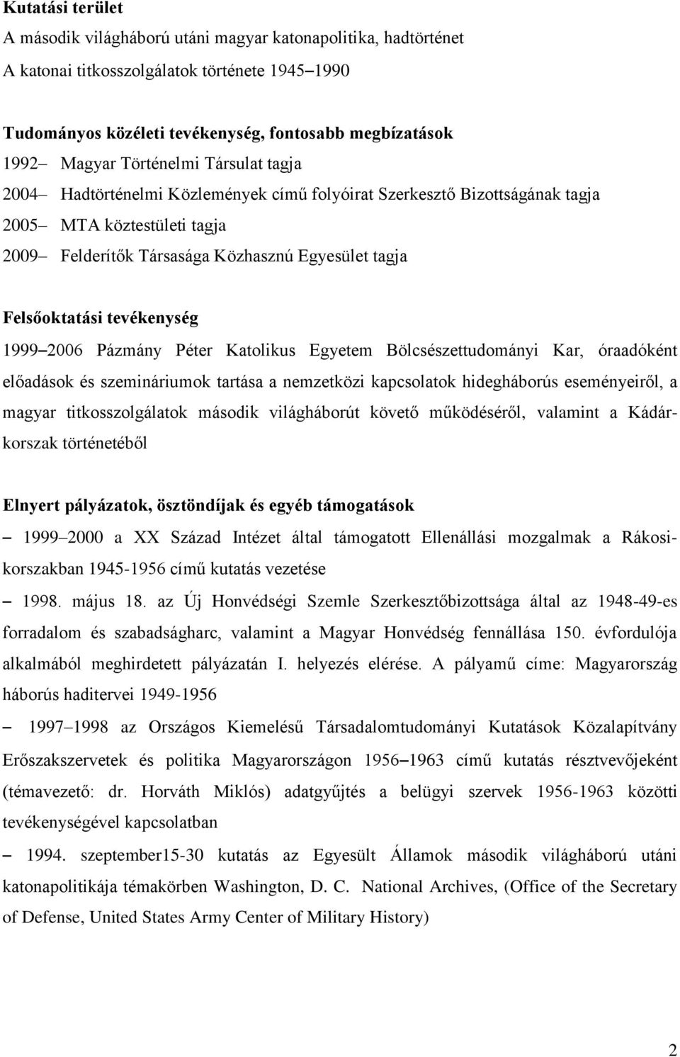 tevékenység 1999 2006 Pázmány Péter Katolikus Egyetem Bölcsészettudományi Kar, óraadóként előadások és szemináriumok tartása a nemzetközi kapcsolatok hidegháborús eseményeiről, a magyar
