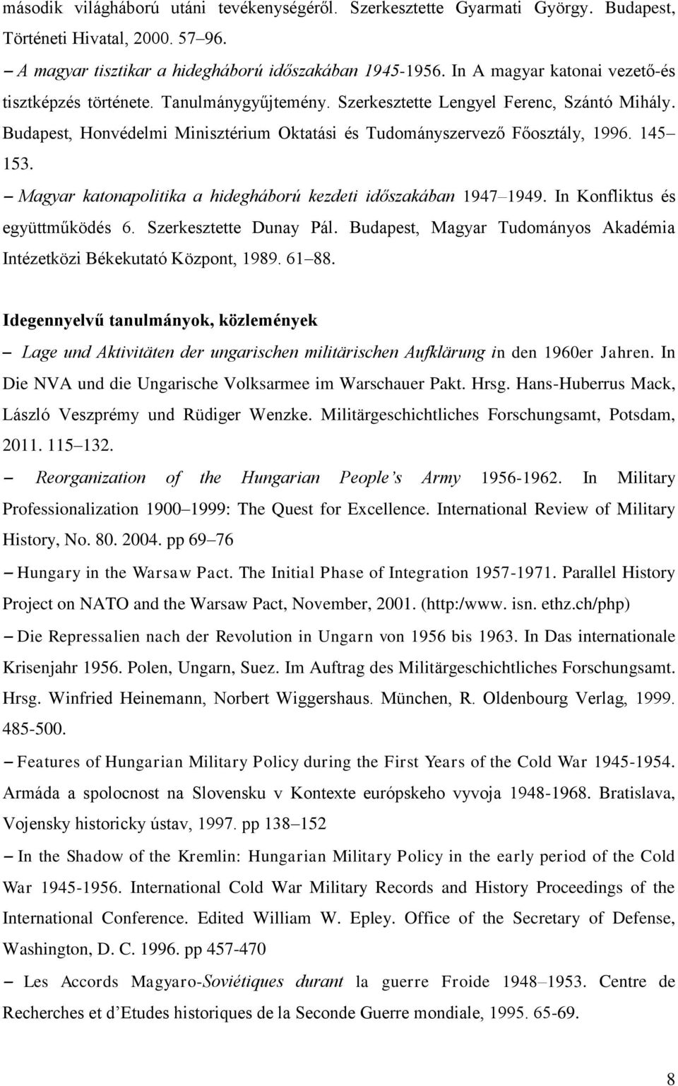 145 153. Magyar katonapolitika a hidegháború kezdeti időszakában 1947 1949. In Konfliktus és együttműködés 6. Szerkesztette Dunay Pál.