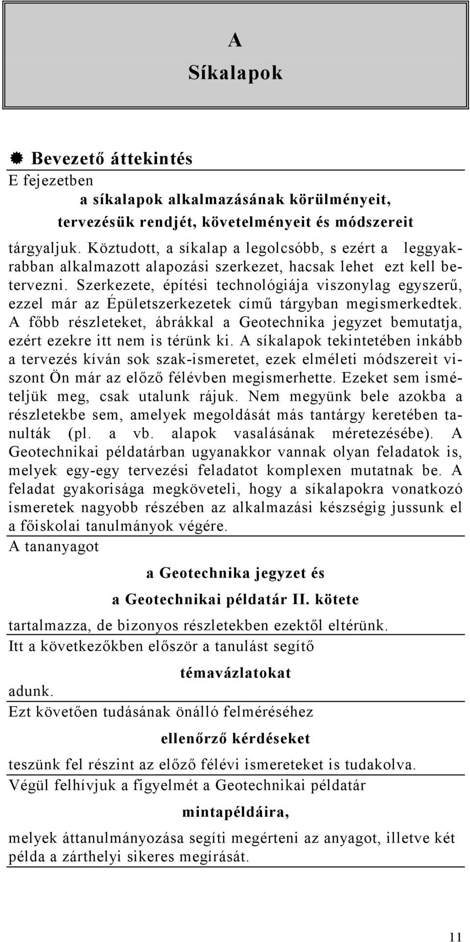 Szerkezete, építési technológiája viszonylag egyszerő, ezzel már az Épületszerkezetek címő tárgyban megismerkedtek.