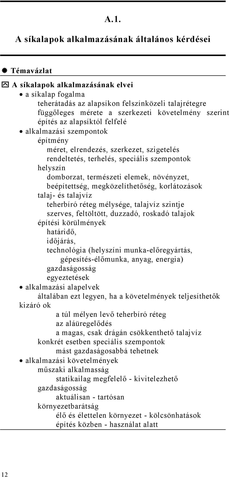 elemek, növényzet, beépítettség, megközelíthetıség, korlátozások talaj- és talajvíz teherbíró réteg mélysége, talajvíz szintje szerves, feltöltött, duzzadó, roskadó talajok építési körülmények