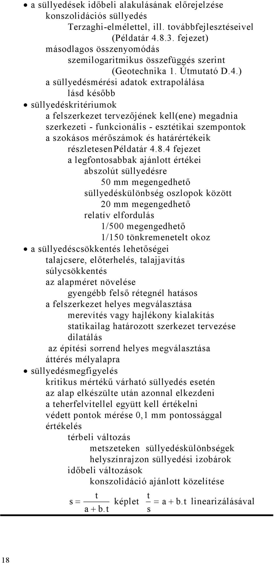 ) a süllyedésmérési adatok extrapolálása lásd késıbb süllyedéskritériumok a felszerkezet tervezıjének kell(ene) megadnia szerkezeti - funkcionális - esztétikai szempontok a szokásos mérıszámok és