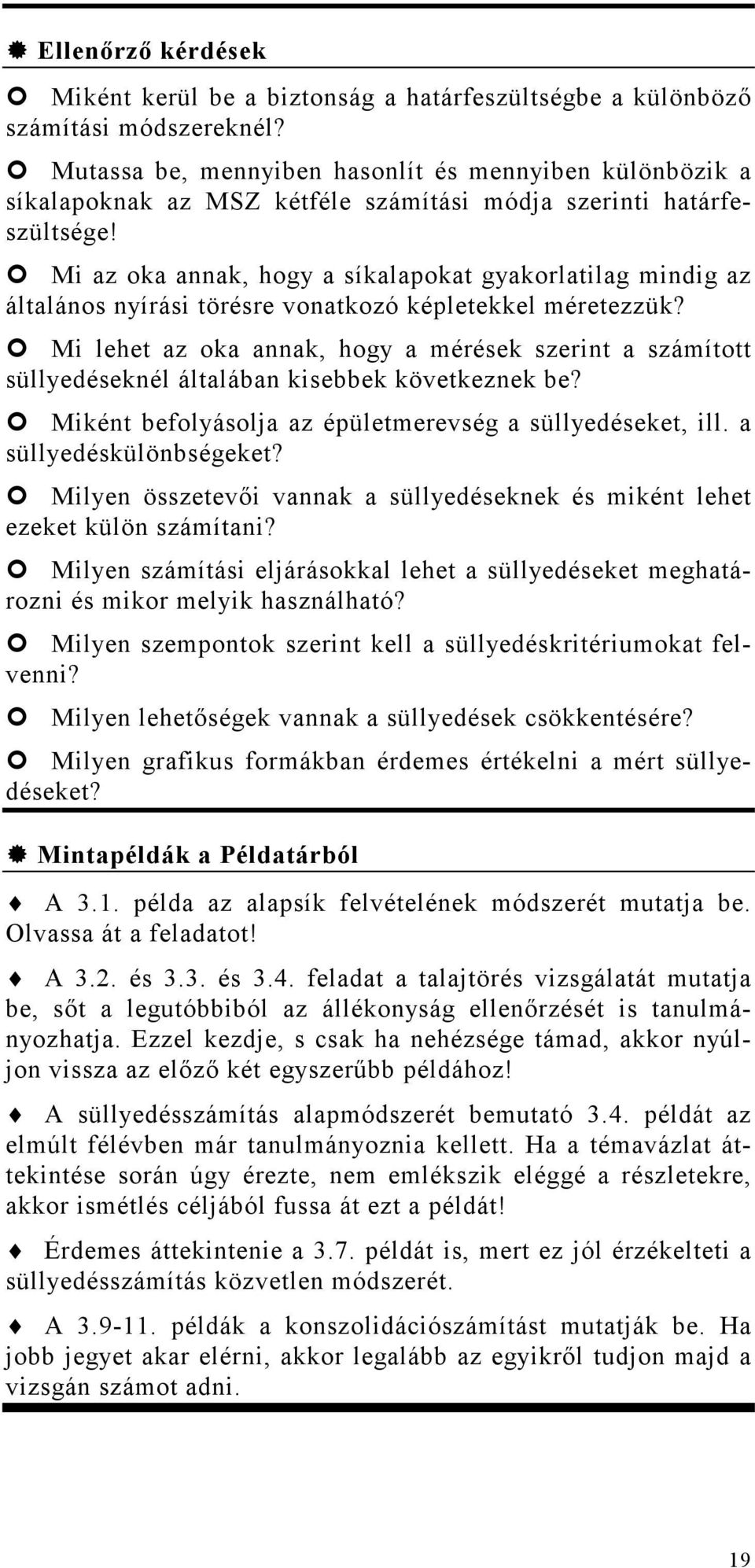 Mi az oka annak, hogy a síkalapokat gyakorlatilag mindig az általános nyírási törésre vonatkozó képletekkel méretezzük?