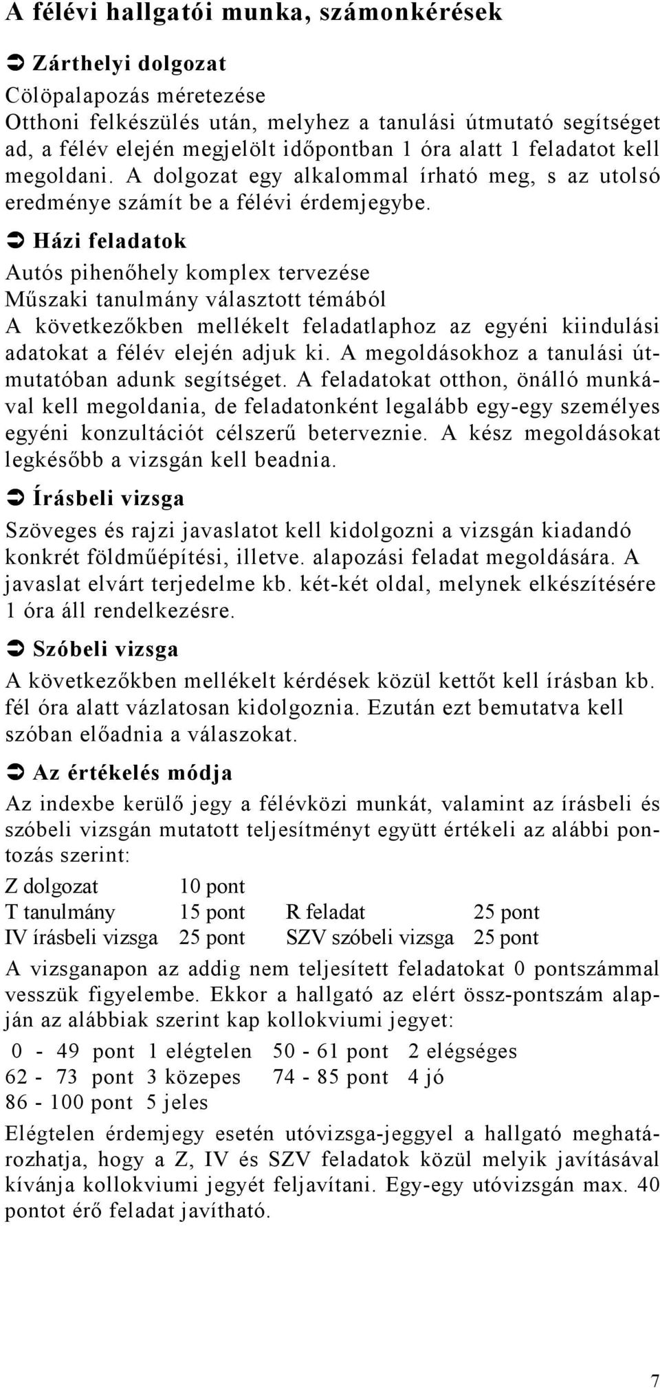 Házi feladatok Autós pihenıhely komplex tervezése Mőszaki tanulmány választott témából A következıkben mellékelt feladatlaphoz az egyéni kiindulási adatokat a félév elején adjuk ki.