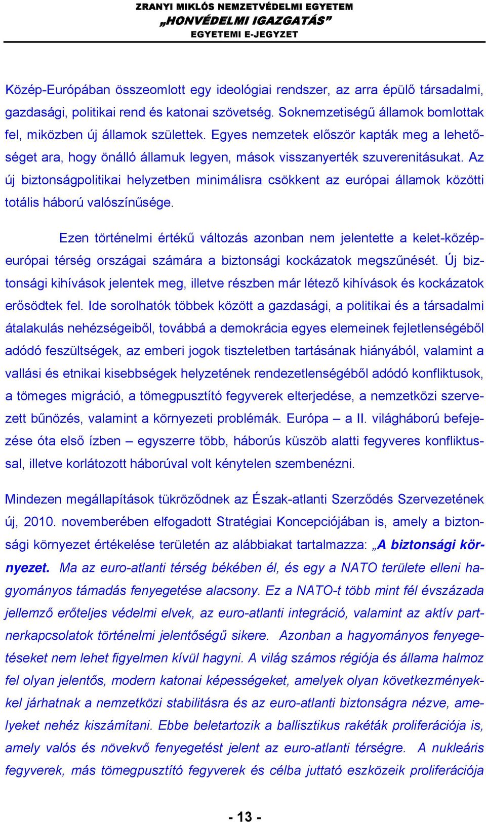 Az új biztonságpolitikai helyzetben minimálisra csökkent az európai államok közötti totális háború valószínűsége.