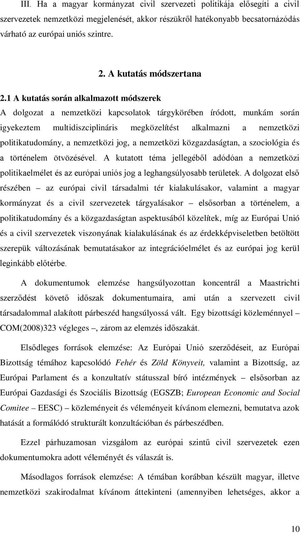 1 A kutatás során alkalmazott módszerek A dolgozat a nemzetközi kapcsolatok tárgykörében íródott, munkám során igyekeztem multidiszciplináris megközelítést alkalmazni a nemzetközi politikatudomány, a