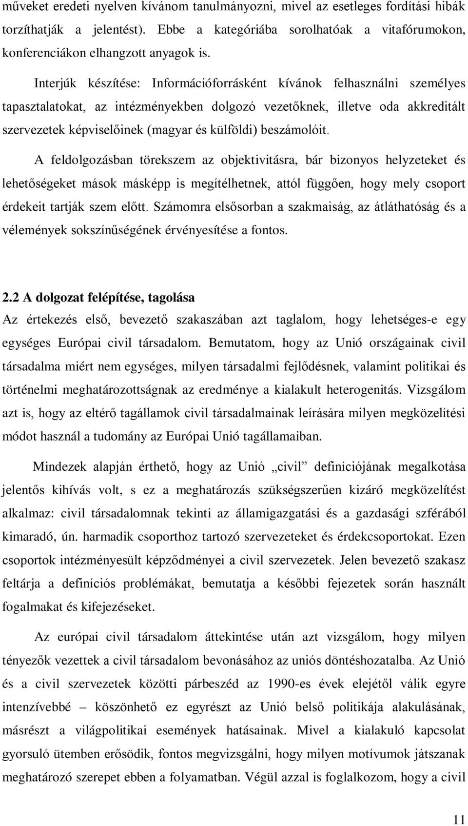 beszámolóit. A feldolgozásban törekszem az objektivitásra, bár bizonyos helyzeteket és lehetőségeket mások másképp is megítélhetnek, attól függően, hogy mely csoport érdekeit tartják szem előtt.