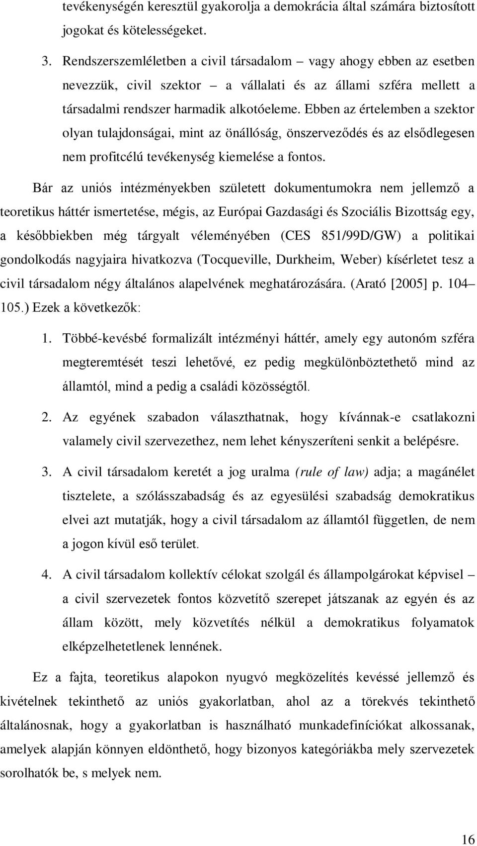 Ebben az értelemben a szektor olyan tulajdonságai, mint az önállóság, önszerveződés és az elsődlegesen nem profitcélú tevékenység kiemelése a fontos.