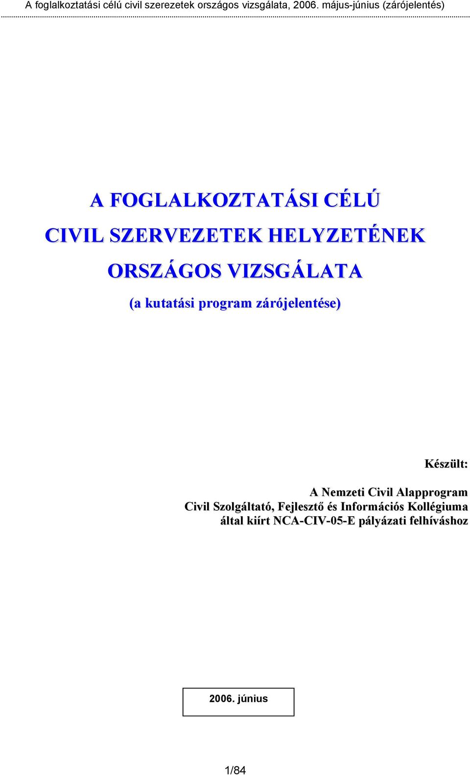 VIZSGÁLATA (a kutatási program zárójelentése) Készült: A Nemzeti Civil Alapprogram Civil