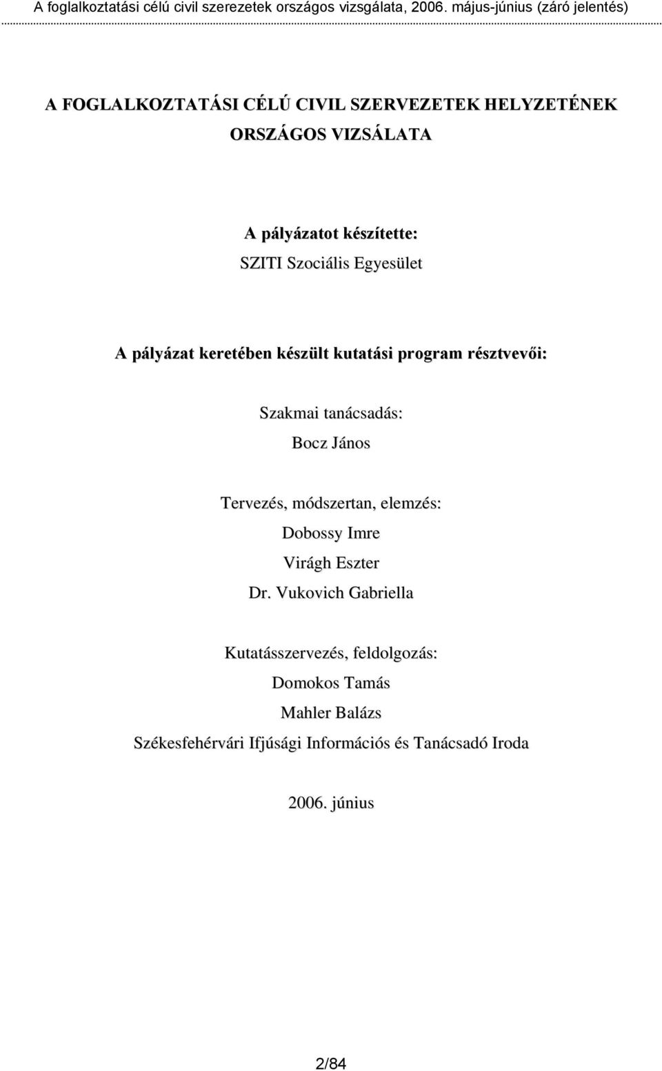 János Tervezés, módszertan, elemzés: Dobossy Imre Virágh Eszter Dr.