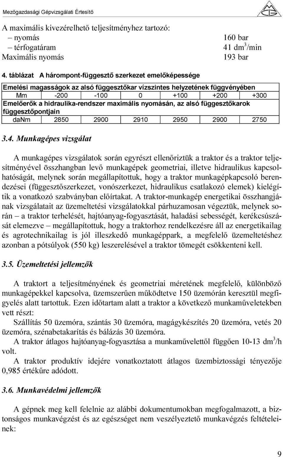 maximális nyomásán, az alsó függesztőkarok függesztőpontjain danm 2850 2900 2910 2950 2900 2750 3.4.