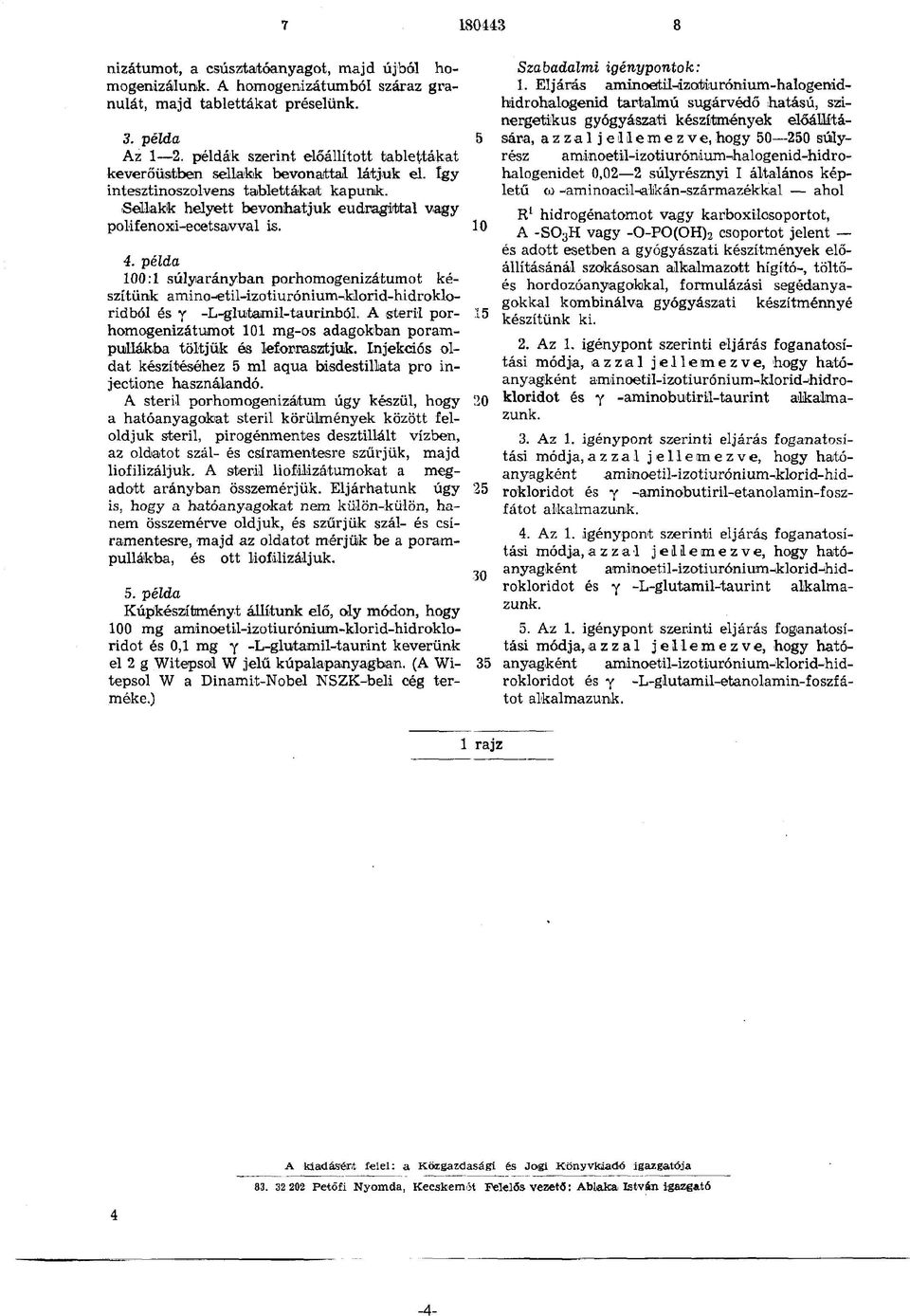 10 4. példa 100:1 súlyarányban porhomogenízátumot készítünk amino-etil-izotiurónium-klorid-hidrokloridból és y -L-glutamil-taurinból.