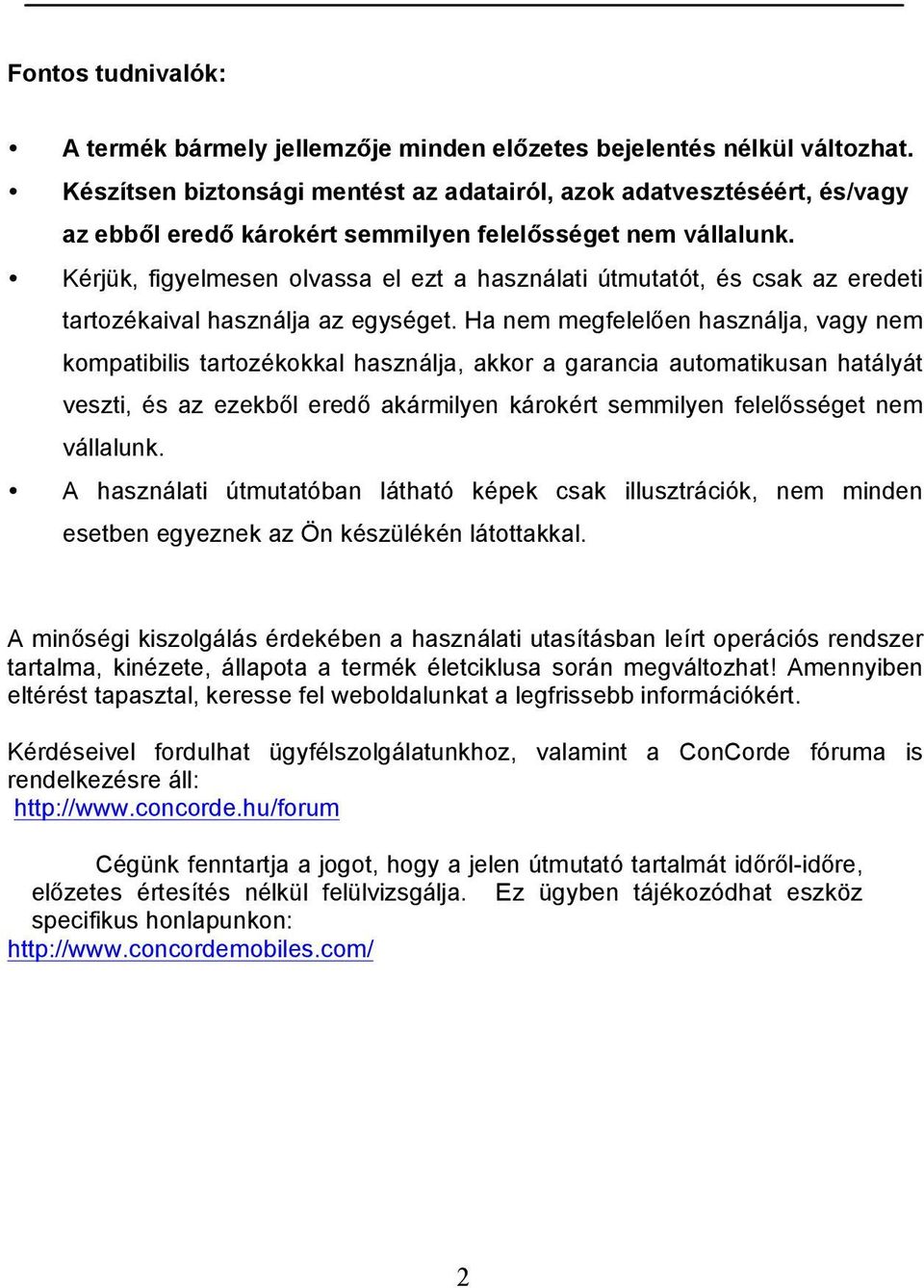 Kérjük, figyelmesen olvassa el ezt a használati útmutatót, és csak az eredeti tartozékaival használja az egységet.