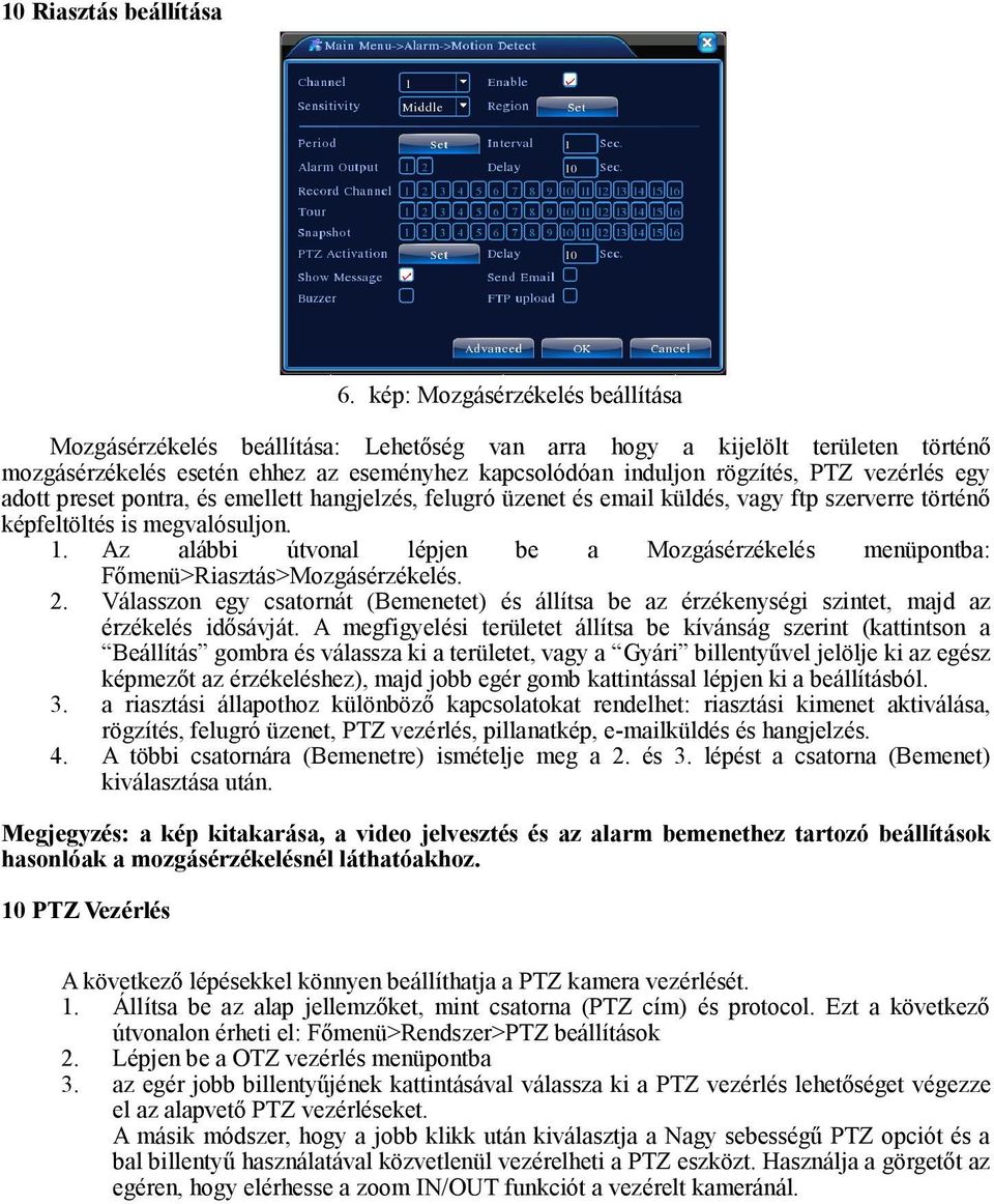 vezérlés egy adott preset pontra, és emellett hangjelzés, felugró üzenet és email küldés, vagy ftp szerverre történő képfeltöltés is megvalósuljon. 1.