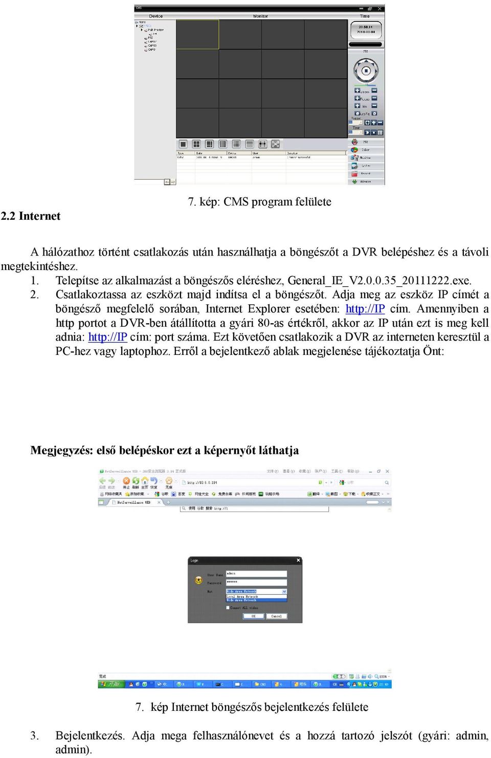 Adja meg az eszköz IP címét a böngésző megfelelő sorában, Internet Explorer esetében: http://ip cím.