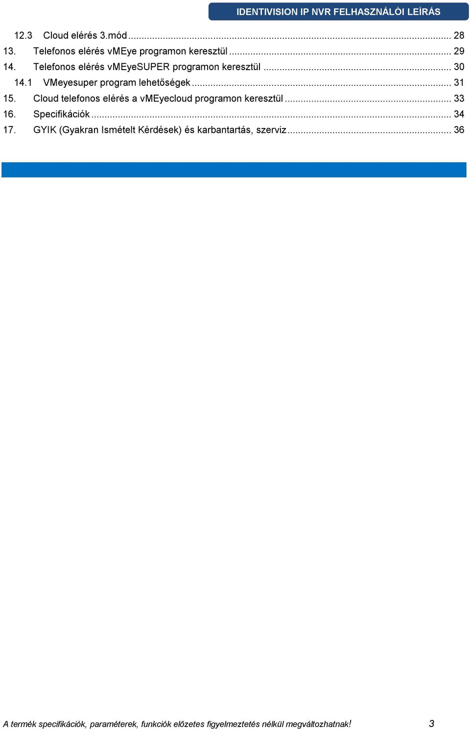 Cloud telefonos elérés a vmeyecloud programon keresztül... 33 16. Specifikációk... 34 17.