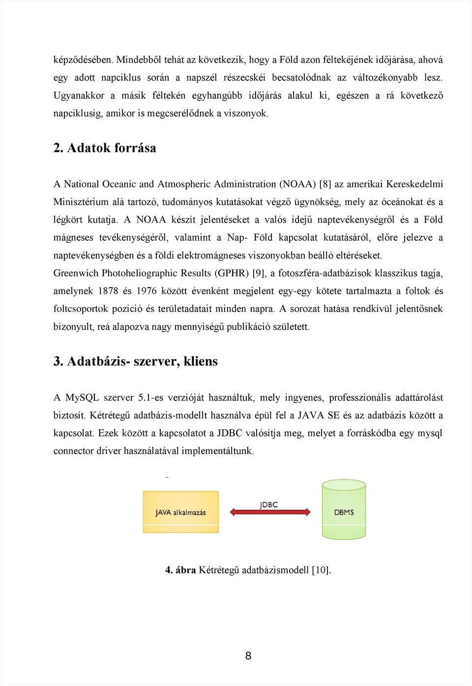 Adatok forrása A National Oceanic and Atmospheric Administration (NOAA) [8] az amerikai Kereskedelmi Minisztérium alá tartozó, tudományos kutatásokat végző ügynökség, mely az óceánokat és a légkört