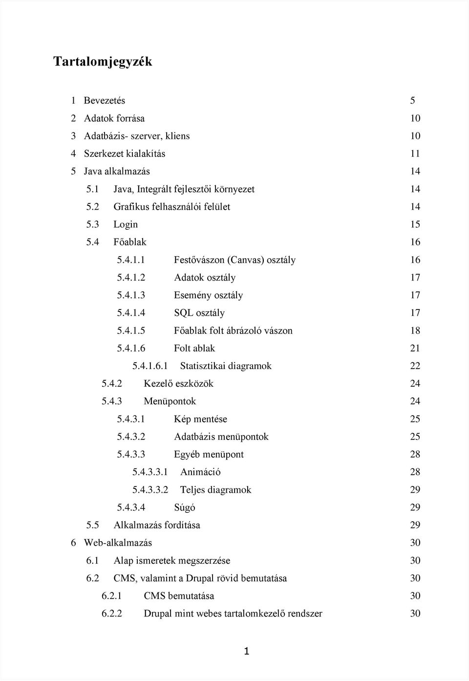 4.1.6 Folt ablak 21 5.4.1.6.1 Statisztikai diagramok 22 5.4.2 Kezelő eszközök 24 5.4.3 Menüpontok 24 5.4.3.1 Kép mentése 25 5.4.3.2 Adatbázis menüpontok 25 5.4.3.3 Egyéb menüpont 28 5.4.3.3.1 Animáció 28 5.