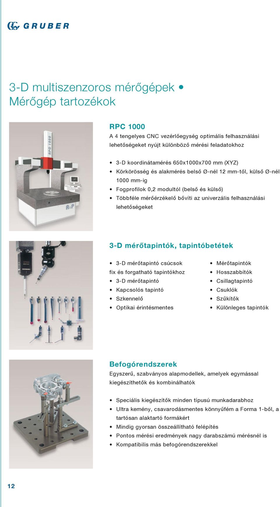 mérőtapintók, tapintóbetétek 3-D mérőtapintó csúcsok fix és forgatható tapintókhoz 3-D mérőtapintó Kapcsolós tapintó Szkennelő Optikai érintésmentes Mérőtapintók Hosszabbítók Csillagtapintó Csuklók