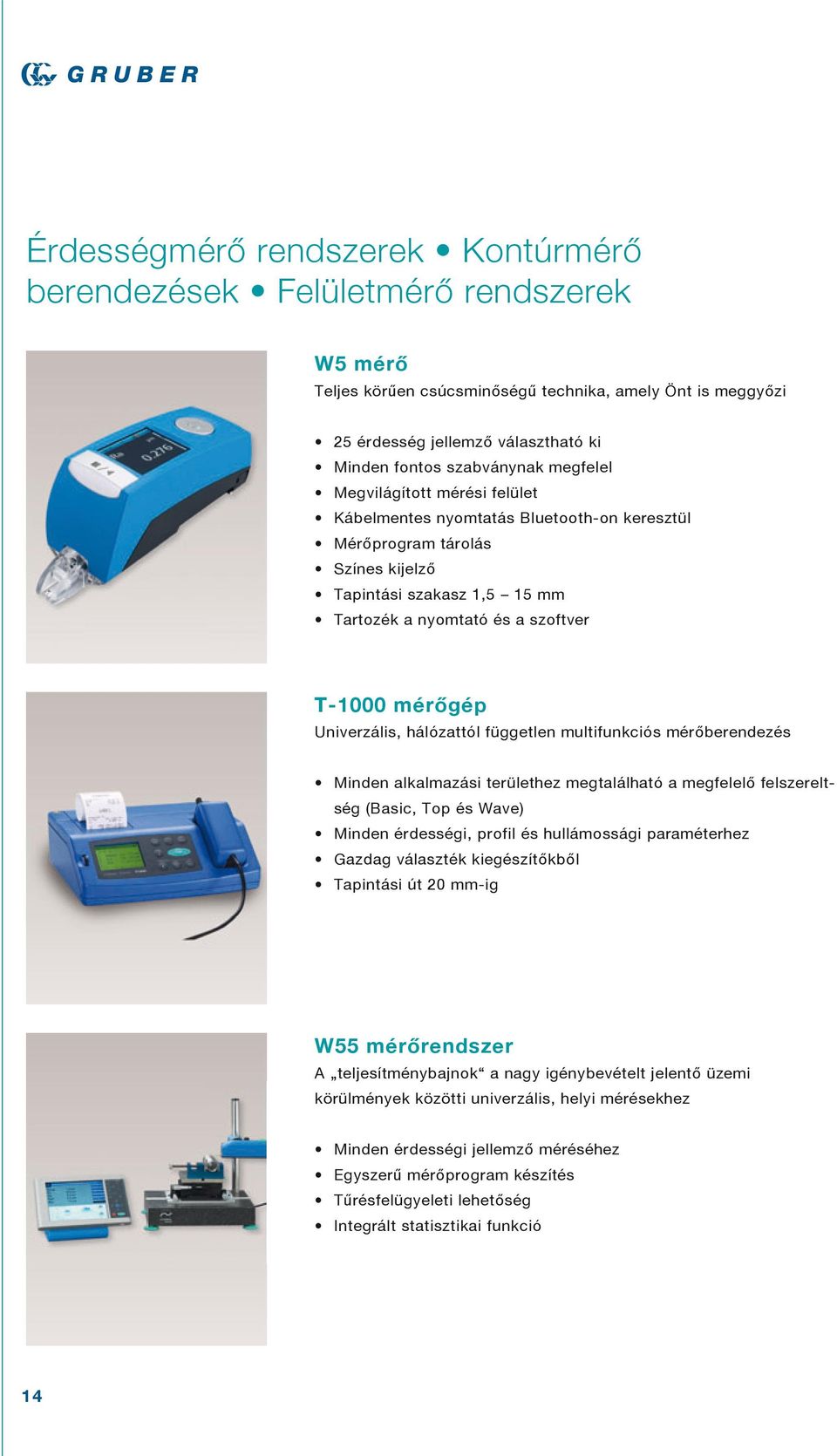 mérőgép Univerzális, hálózattól független multifunkciós mérőberendezés Minden alkalmazási területhez megtalálható a megfelelő felszereltség (Basic, Top és Wave) Minden érdességi, profil és