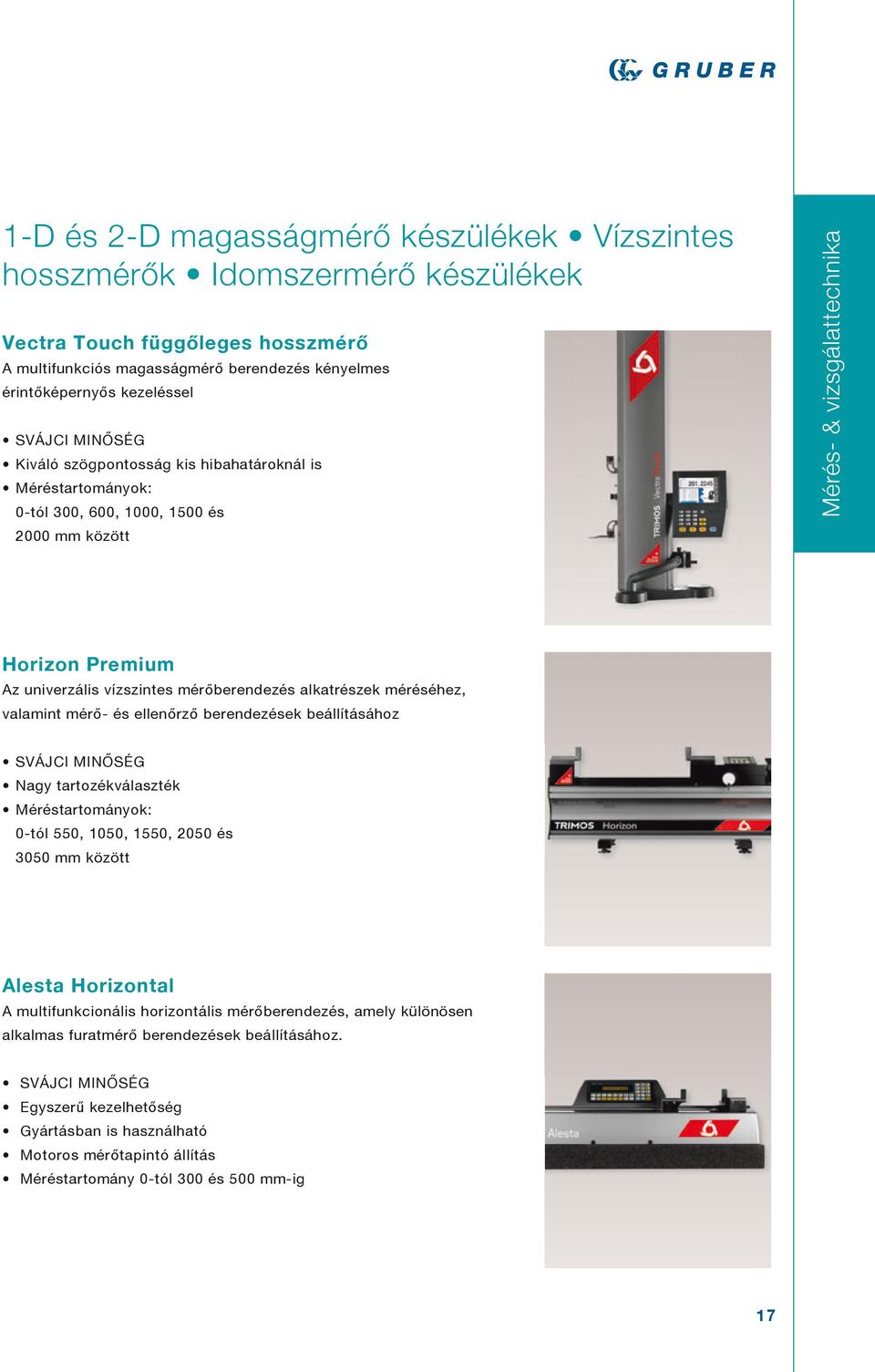 méréséhez, valamint mérő- és ellenőrző berendezések beállításához Nagy tartozékválaszték Méréstartományok: 0-tól 550, 1050, 1550, 2050 és 3050 mm között Alesta Horizontal A multifunkcionális