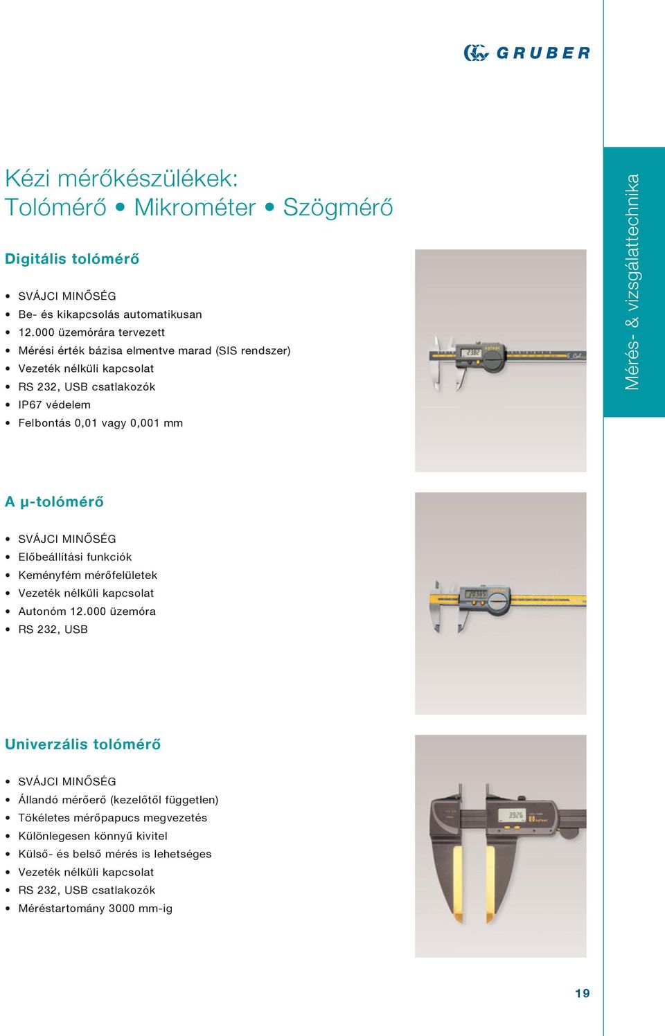 mm Mérés- & vizsgálattechnika A µ-tolómérő Előbeállítási funkciók Keményfém mérőfelületek Vezeték nélküli kapcsolat Autonóm 12.