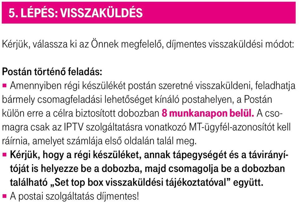 A csomagra csak az IPTV szolgáltatásra vonatkozó MT-ügyfél-azonosítót kell ráírnia, amelyet számlája első oldalán talál meg.