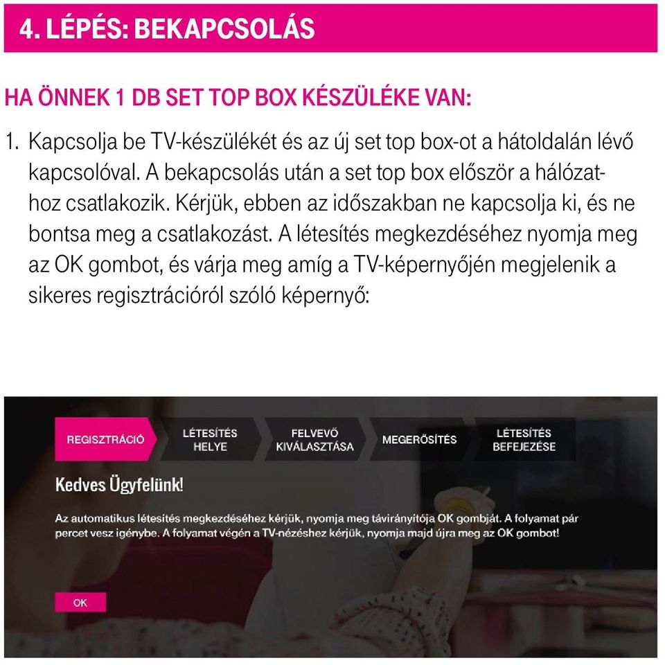 A bekapcsolás után a set top box először a hálózathoz csatlakozik.