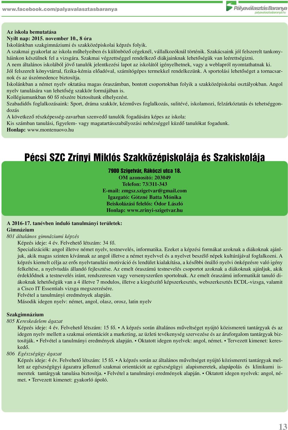 Szakmai végzettséggel rendelkezô diákjainknak lehetôségük van leérettségizni. A nem általános iskolából jövô tanulók jelentkezési lapot az iskolától igényelhetnek, vagy a weblapról nyomtathatnak ki.