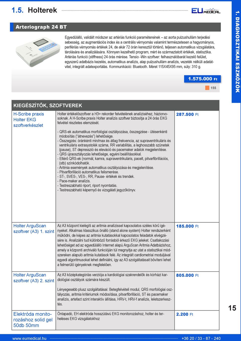 Könnyen kezelhető program, mért és származtatott értékek, statisztika. Artériás funkció (stiffness) 24 órás mérése.