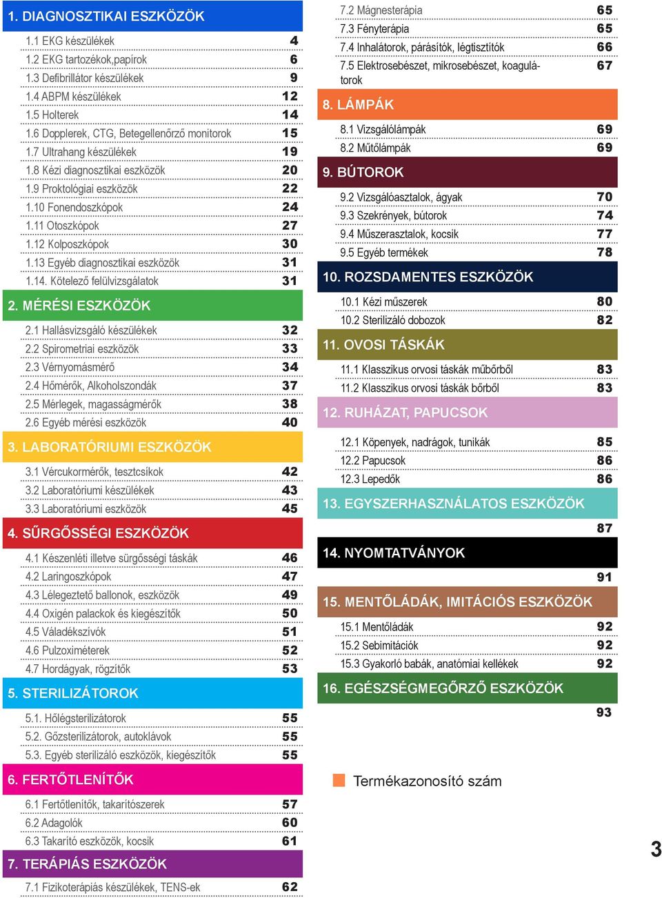 Kötelező felülvizsgálatok 31 2. MÉRÉSI ESZKÖZÖK 2.1 Hallásvizsgáló készülékek 32 2.2 Spirometriai eszközök 33 2.3 Vérnyomásmérő 34 2.4 Hőmérők, Alkoholszondák 37 2.5 Mérlegek, magasságmérők 38 2.