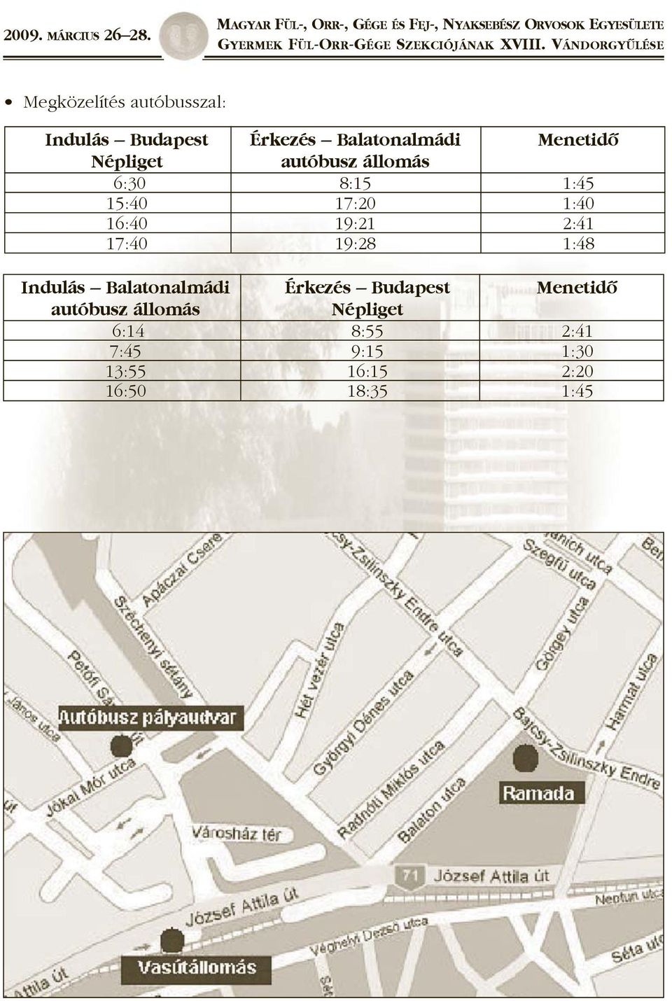 17:40 19:28 1:48 Indulás Balatonalmádi Érkezés Budapest Menetidõ autóbusz