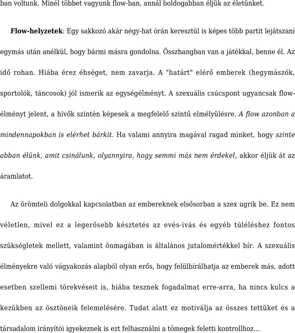 Hiába érez éhséget, nem zavarja. A "határt" elérő emberek (hegymászók, sportolók, táncosok) jól ismerik az egységélményt.