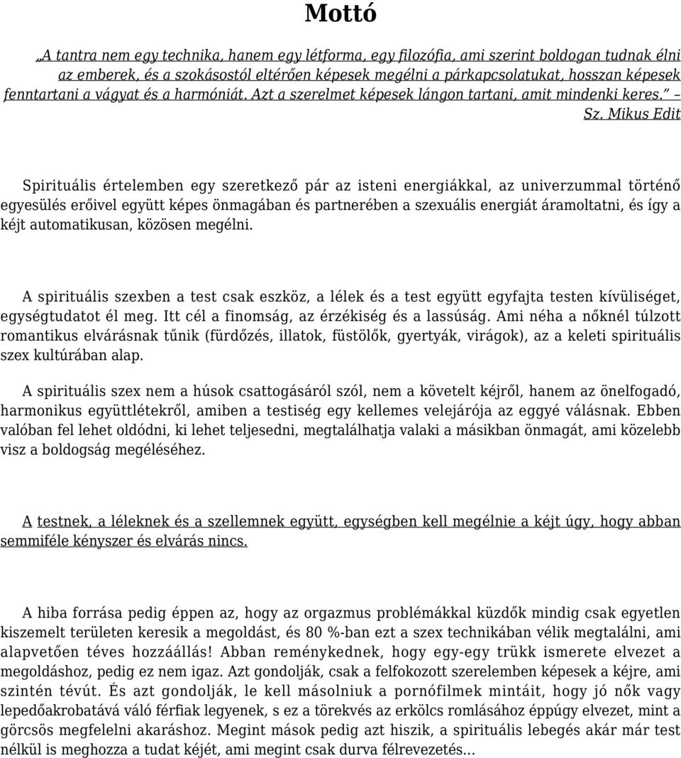 Mikus Edit Spirituális értelemben egy szeretkező pár az isteni energiákkal, az univerzummal történő egyesülés erőivel együtt képes önmagában és partnerében a szexuális energiát áramoltatni, és így a