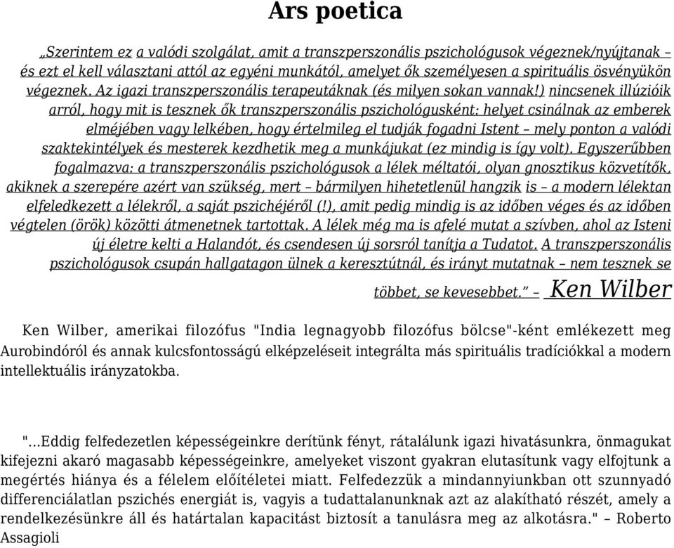 ) nincsenek illúzióik arról, hogy mit is tesznek ők transzperszonális pszichológusként: helyet csinálnak az emberek elméjében vagy lelkében, hogy értelmileg el tudják fogadni Istent mely ponton a