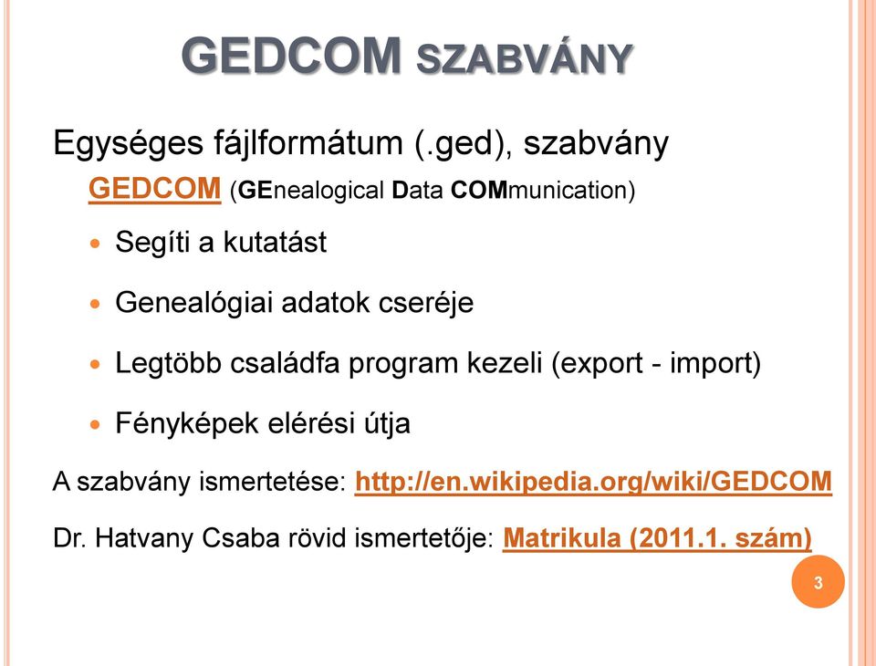 Genealógiai adatok cseréje Legtöbb családfa program kezeli (export - import)