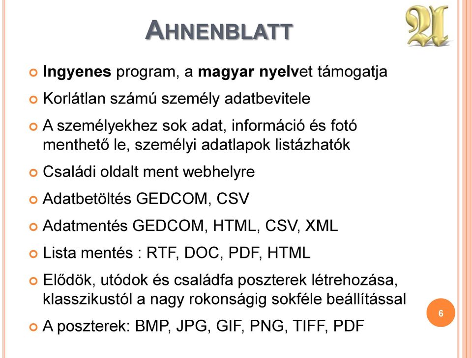 GEDCOM, CSV Adatmentés GEDCOM, HTML, CSV, XML Lista mentés : RTF, DOC, PDF, HTML Elődök, utódok és családfa