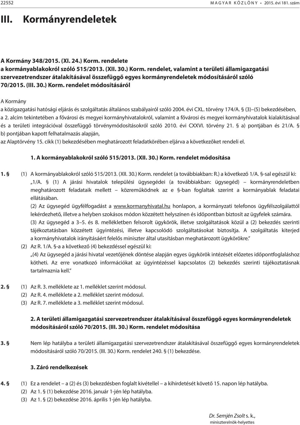 rendelet, valamint a területi államigazgatási szervezetrendszer átalakításával összefüggő egyes kormányrendeletek módosításáról szóló 70/2015. (III. 30.) Korm.