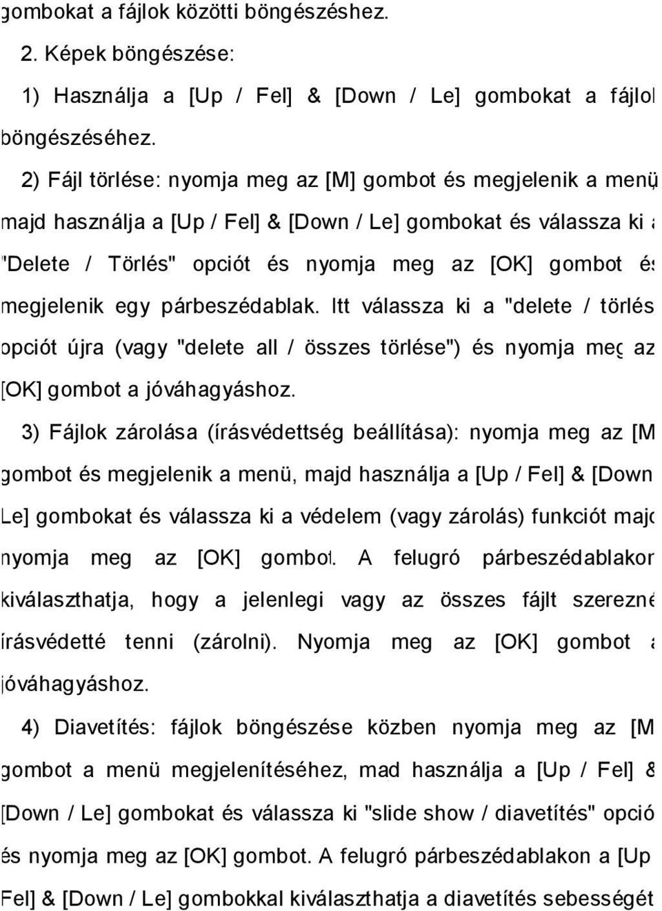 egy párbeszédablak. Itt válassza ki a "delete / törlés" opciót újra (vagy "delete all / összes törlése") és nyomja meg az [OK] gombot a jóváhagyáshoz.