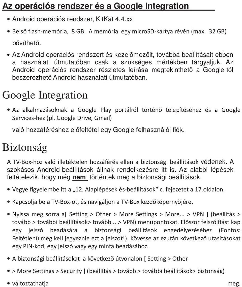 Az Android operációs rendszer részletes leírása megtekinthetõ a Google-tól beszerezhetõ Android használati útmutatóban.