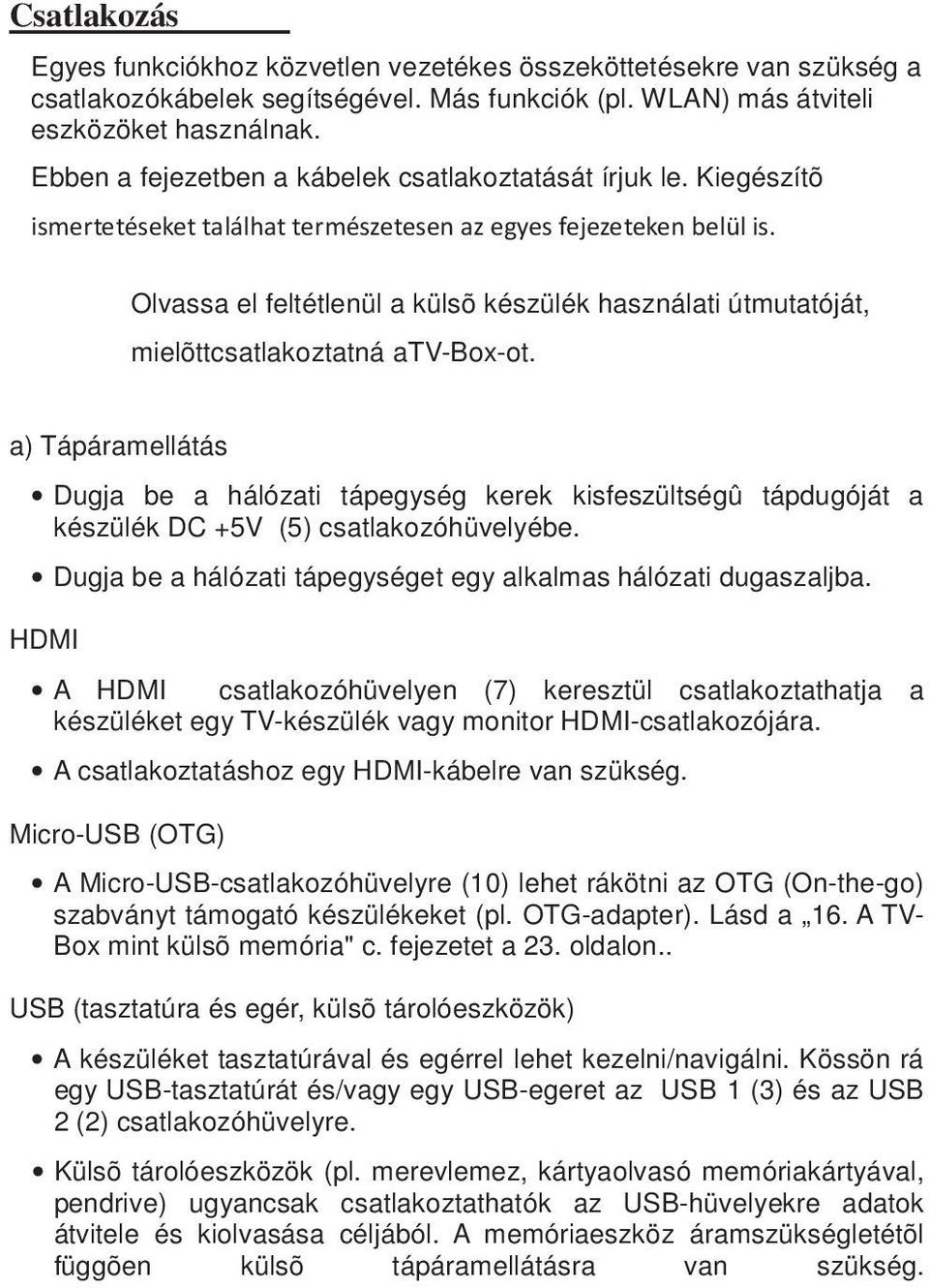 Olvassa el feltétlenül a külsõ készülék használati útmutatóját, mielõttcsatlakoztatná atv-box-ot.