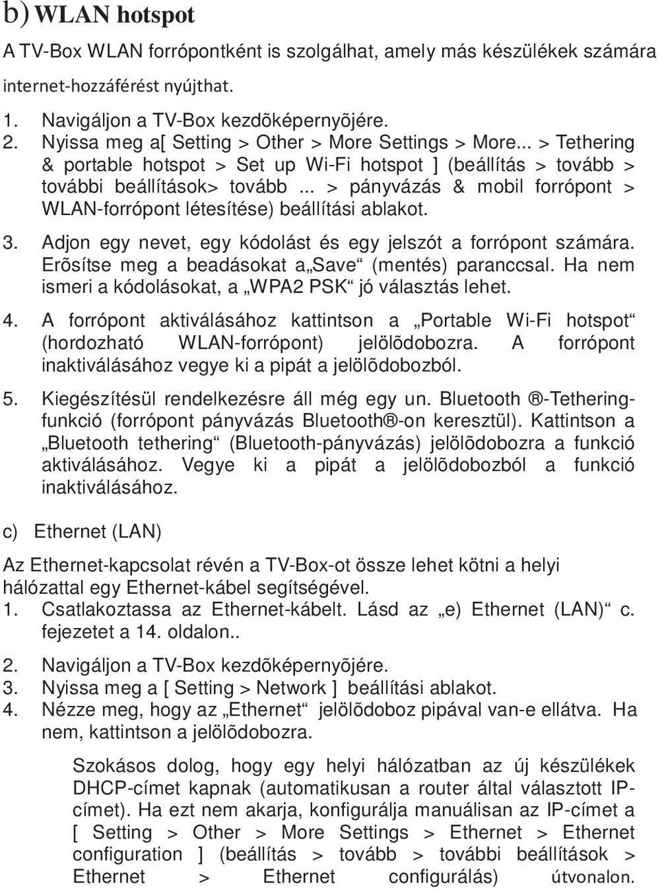 .. > pányvázás & mobil forrópont > WLAN-forrópont létesítése) beállítási ablakot. 3. Adjon egy nevet, egy kódolást és egy jelszót a forrópont számára.