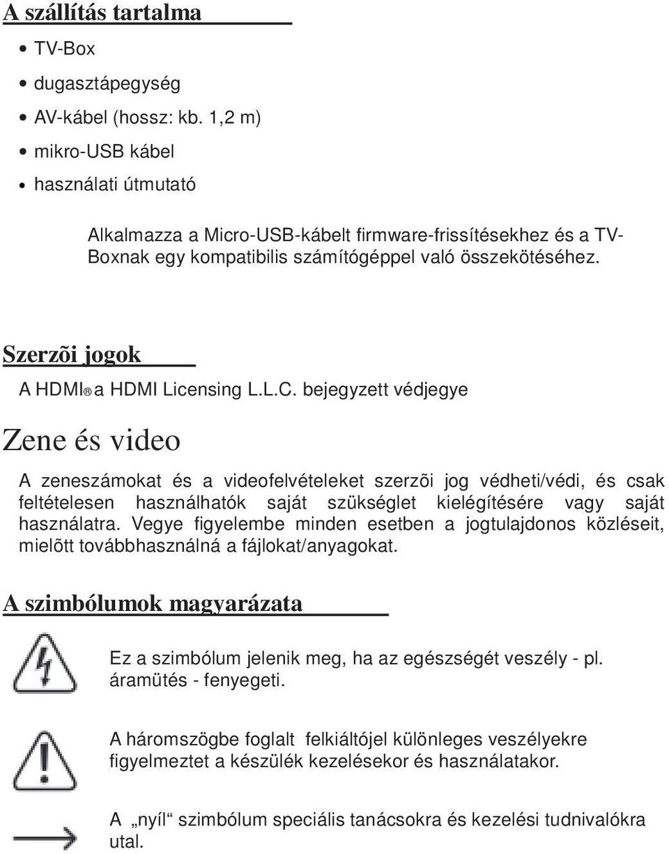 Szerzõi jogok A HDMI a HDMI Licensing L.L.C.