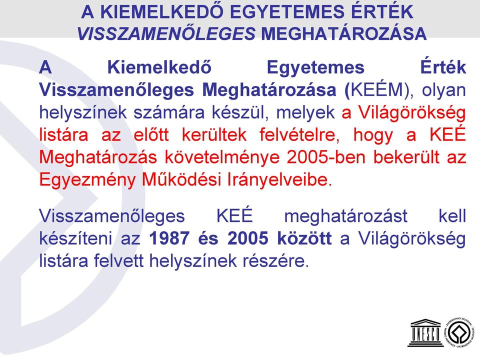 felvételre, hogy a KEÉ Meghatározás követelménye 2005-ben bekerült az Egyezmény Működési Irányelveibe.